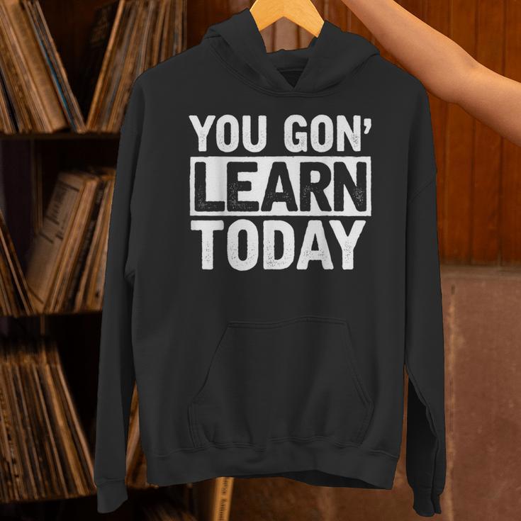 You Gon Learn Today Teacher Teaching Unisex Hoodie, gift for family, gift for coworker