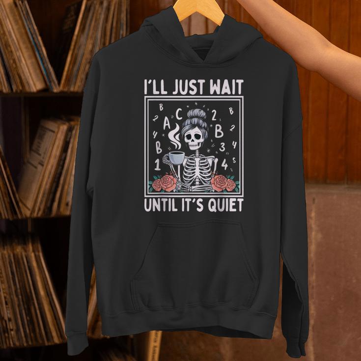 I'Ll Just Wait Until It's Quiet Skeleton Coffee Teacher Unisex Hoodie, gift for family, gift for coworker