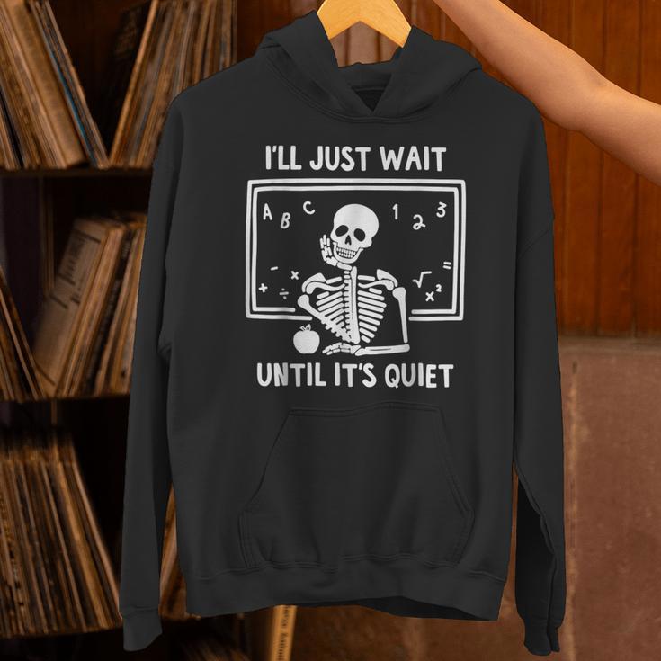I'Ll Just Wait Until It's Quiet Skeleton Teacher Great Unisex Hoodie, gift for family, gift for coworker I'Ll Just Wait Until It's Quiet Skeleton Teacher Great Unisex Hoodie, gift for family, gift for coworker