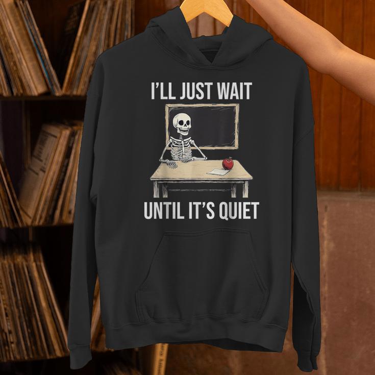 I'Ll Just Wait Until It's Quiet Skeleton Teacher Halloween Unisex Hoodie, gift for family, gift for coworker I'Ll Just Wait Until It's Quiet Skeleton Teacher Halloween Unisex Hoodie, gift for family, gift for coworker