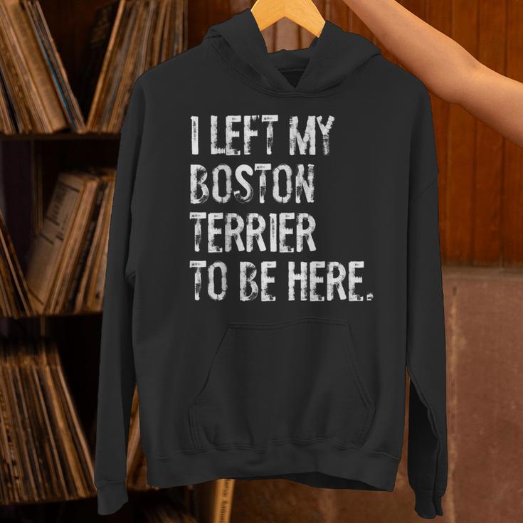 I Left My Boston Terrier To Be Here Unisex Hoodie, gift for family, gift for coworker