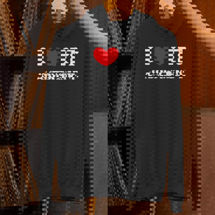 I Love It Aggressive 私はそれが攻撃的であるのが大好きです パーカー