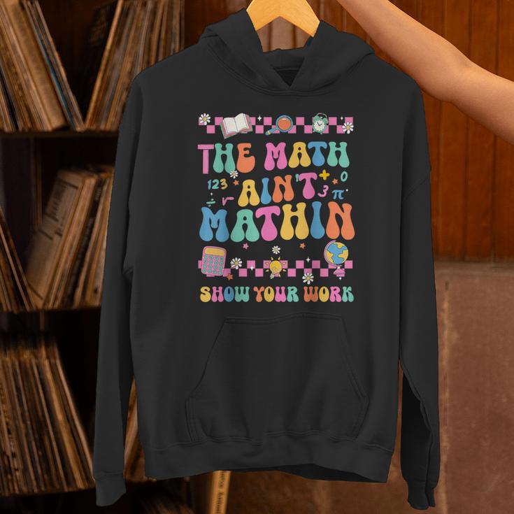 The Math Ain't Mathin Show Your Work Math Teacher Crew Unisex Hoodie, gift for family, gift for coworker The Math Ain't Mathin Show Your Work Math Teacher Crew Unisex Hoodie, gift for family, gift for coworker