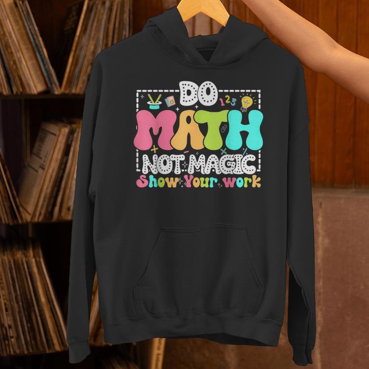 Do Math Not Magic Show Your Work Math Teacher Unisex Hoodie, gift for family, gift for coworker