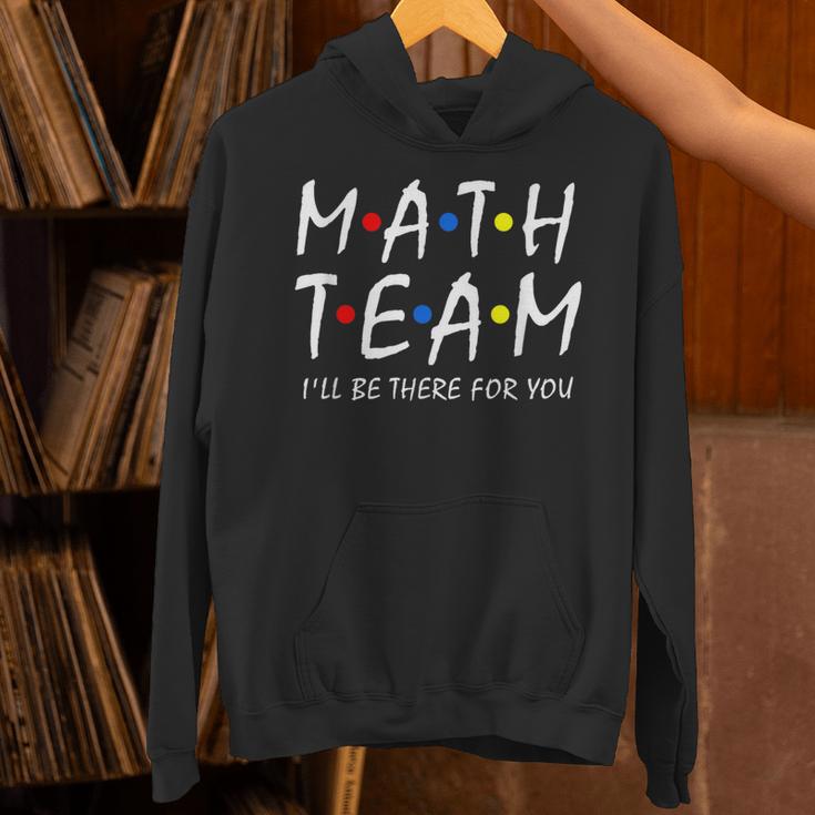 Math Team I'Ll Be There For You Math Teacher Math Squad Unisex Hoodie, gift for family, gift for coworker Math Team I'Ll Be There For You Math Teacher Math Squad Unisex Hoodie, gift for family, gift for coworker
