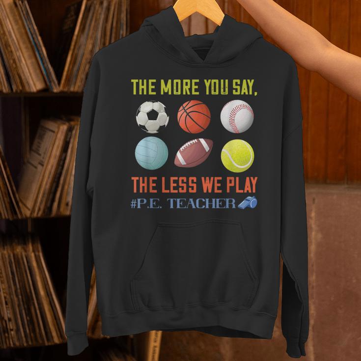 PE Teacher The More You Say Physical Education Teacher Unisex Hoodie, Pe Teacher Hoodies, gift for family, gift for coworker