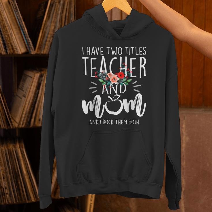 I Have Two Titles Teacher And Mom And I Rock Them Both Unisex Hoodie, gift for family, gift for coworker I Have Two Titles Teacher And Mom And I Rock Them Both Unisex Hoodie, gift for family, gift for coworker