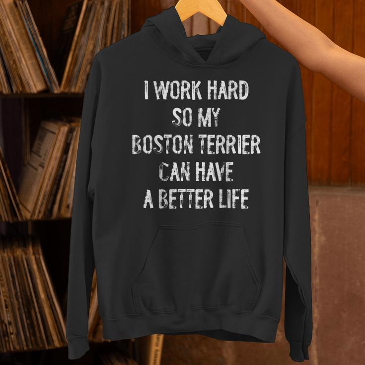 I Work Hard So My Boston Terrier Can Have A Better Life Unisex Hoodie, gift for family, gift for coworker