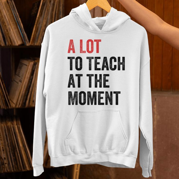 A Lot To Teach At The Moment Women's Teacher Tee Unisex Hoodie, gift for family, gift for coworker