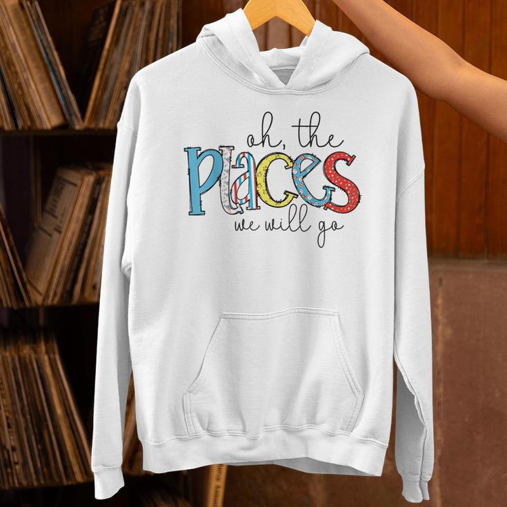 Oh The Places We Will Go Reading Day Book Lovers Teachers Unisex Hoodie, gift for family, gift for coworker