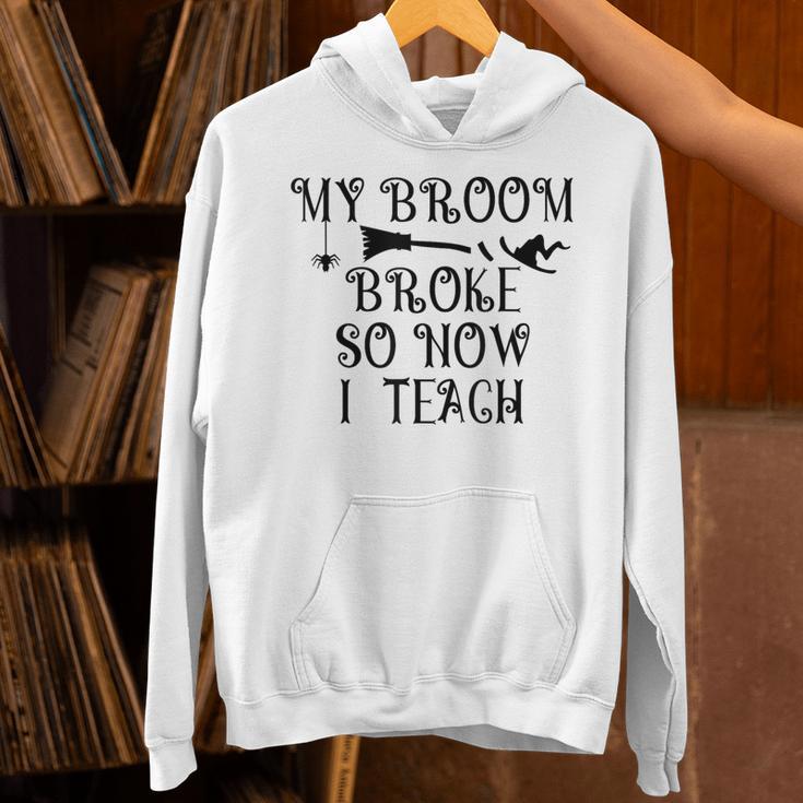 Teacher Witch Halloween My Broom Broke So Now I Teach For Men Women Unisex Hoodie, gift for family, gift for coworker Teacher Witch Halloween My Broom Broke So Now I Teach For Men Women Unisex Hoodie, gift for family, gift for coworker