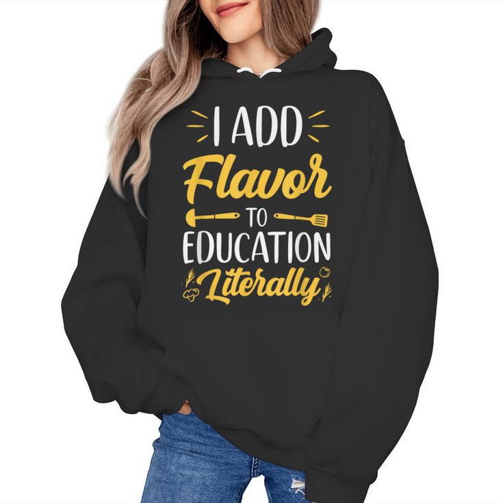I Add Flavor To Education Literally Culinary Arts Teacher Women's Hoodie