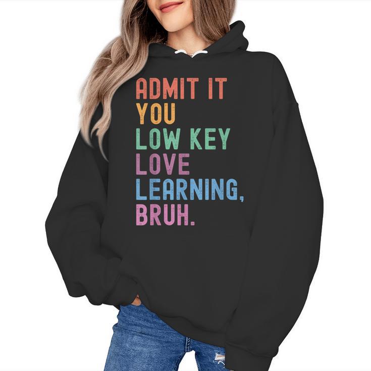 Admit It You Low Key Love Learning Bruh Teachers Women Women's Hoodie