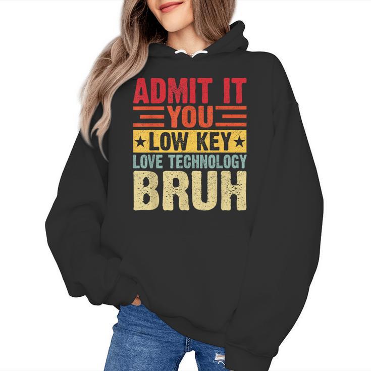 Admit It You Low Key Love Technology Bruh Teacher Kid Women's Hoodie