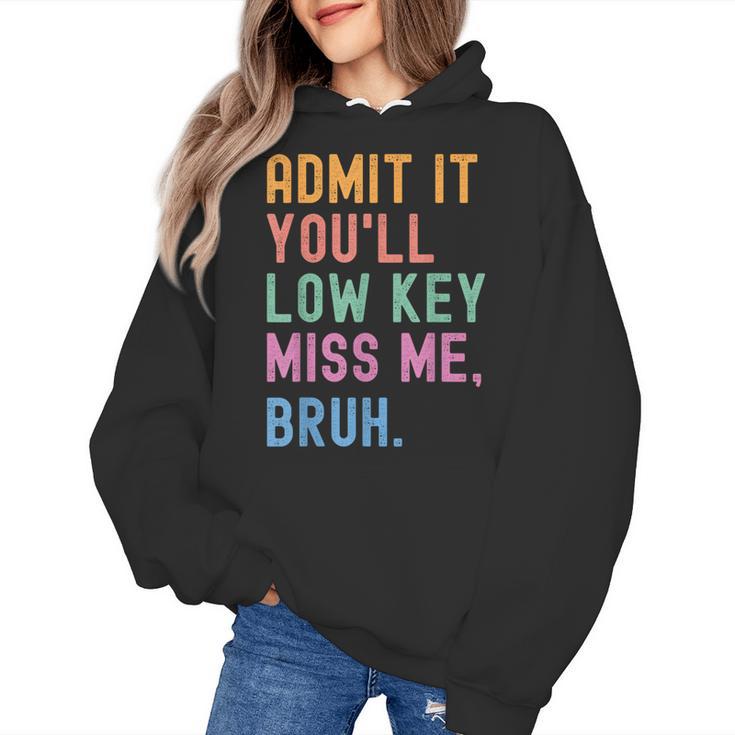Admit It You'Ll Low Key Miss Me Bruh Women Men Teacher Women's Hoodie