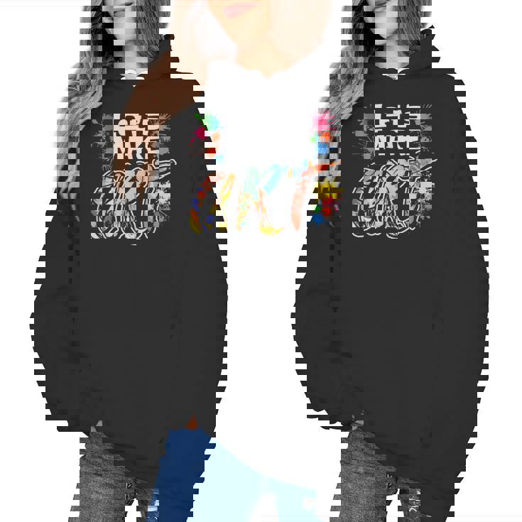Lets Make Art Colerful Artists Painter Art Teacher Men Women Girls Kids Women&#x27;s Hoodie