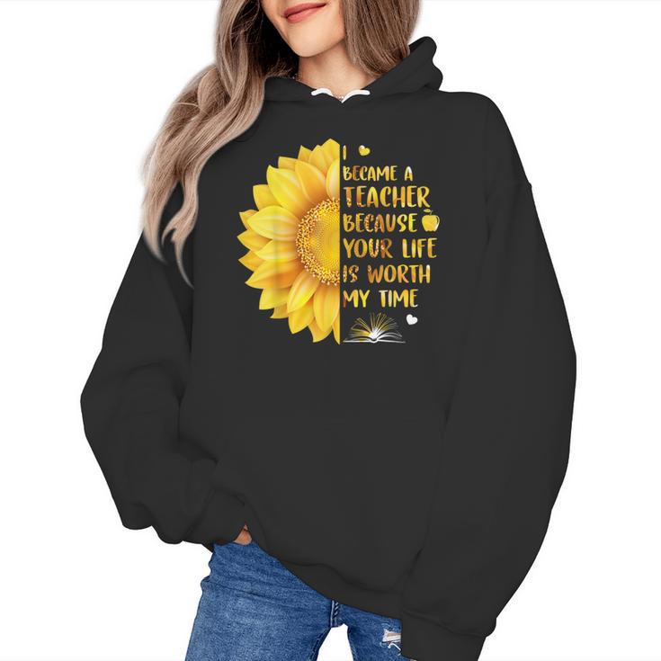 I Became A Teacher Because Your Life Is Worth My Time Tshirt Men Women Women's Hoodie