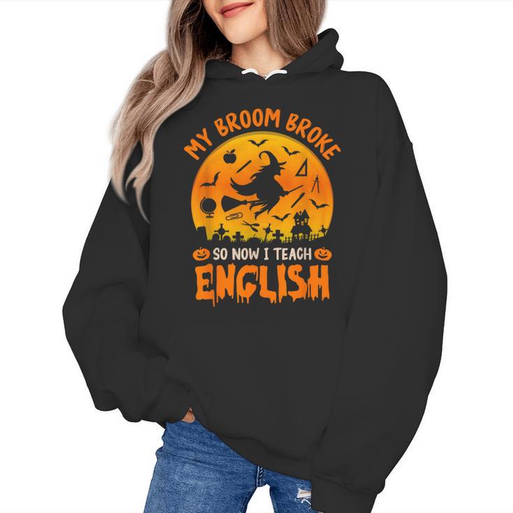 My Broom Broke So Now I Teach English Halloween Teacher Women's Hoodie