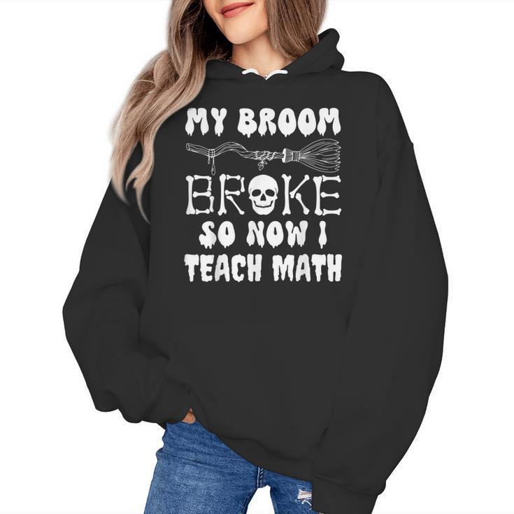 My Broom Broke So Now I Teach Math Halloween Teacher Costume For Men Women Women's Hoodie