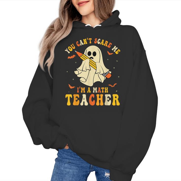 You Can't Scare Me I'm A Math Teacher Halloween Ghost Groovy Women's Hoodie
