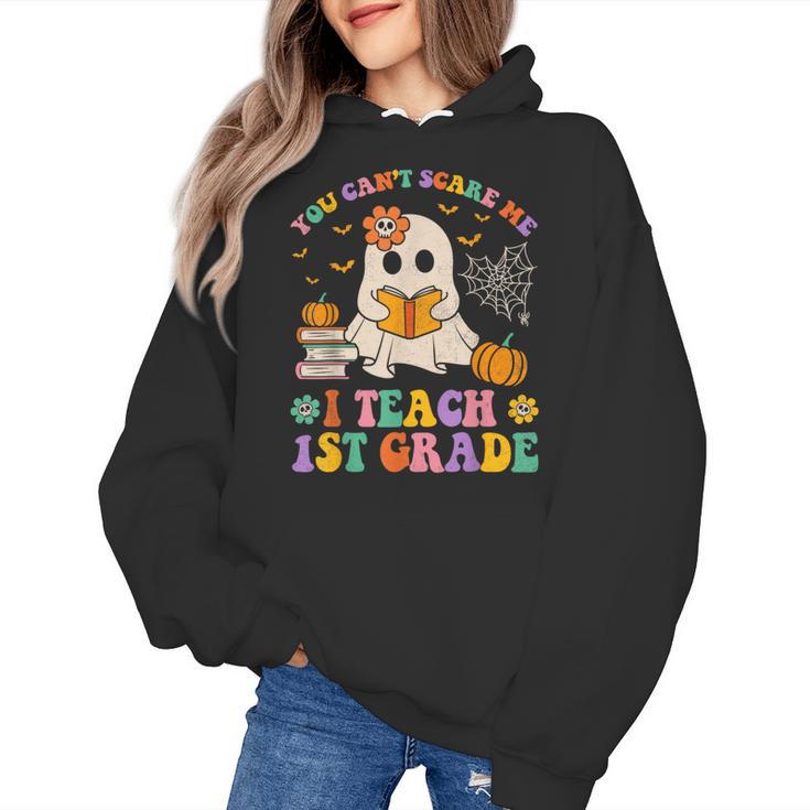 You Can't Scare Me I Teach 1st Grade Teacher Halloween Ghost Women's Hoodie