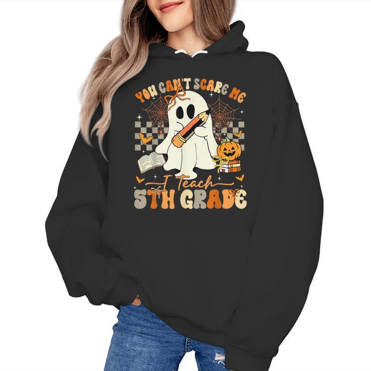 You Can't Scare Me I Teach Fifth Grade Teacher Halloween Women's Hoodie