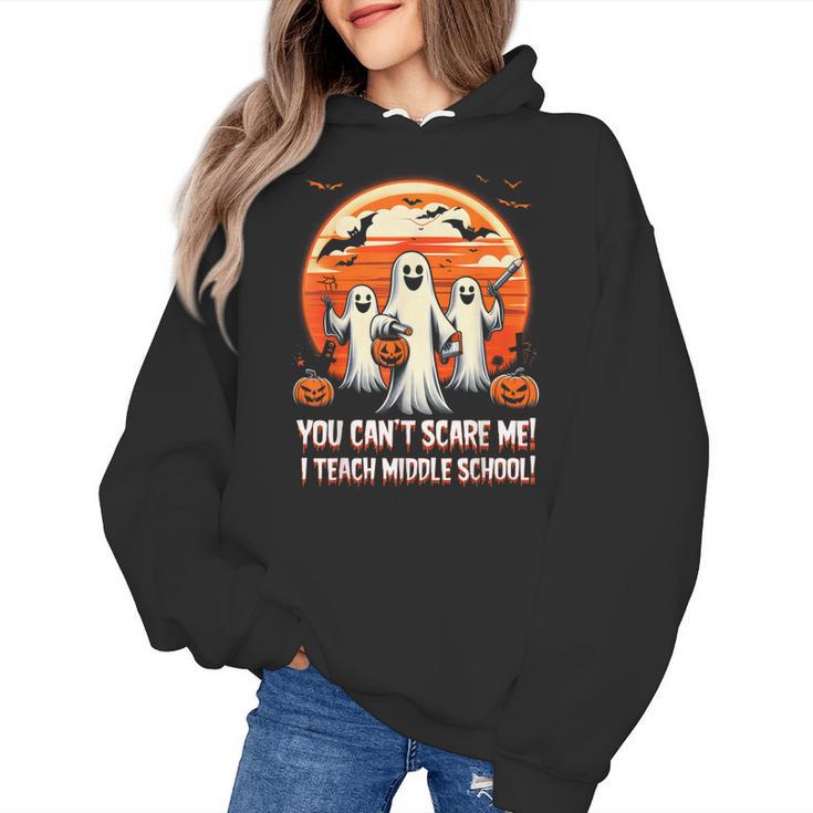 You Can't Scare Me I Teach Middle School Teacher Halloween Women's Hoodie