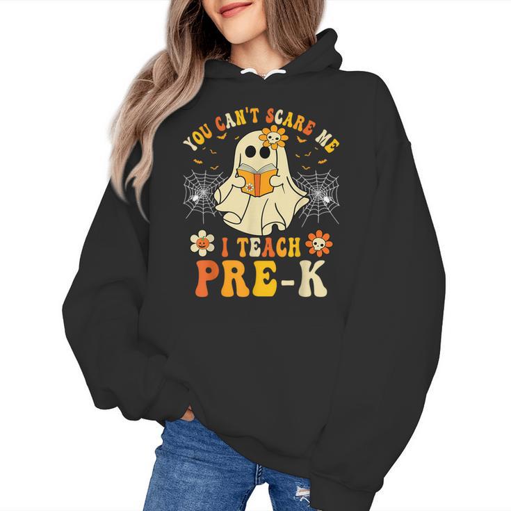 You Can't Scare Me I Teach Pre-K Halloween Teacher Ghost Women's Hoodie