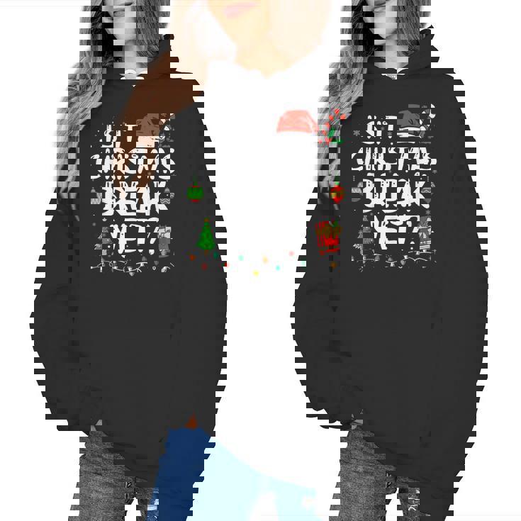 Is It Christmas Break Yet Xmas Holiday Teacher Women Women&#x27;s Hoodie