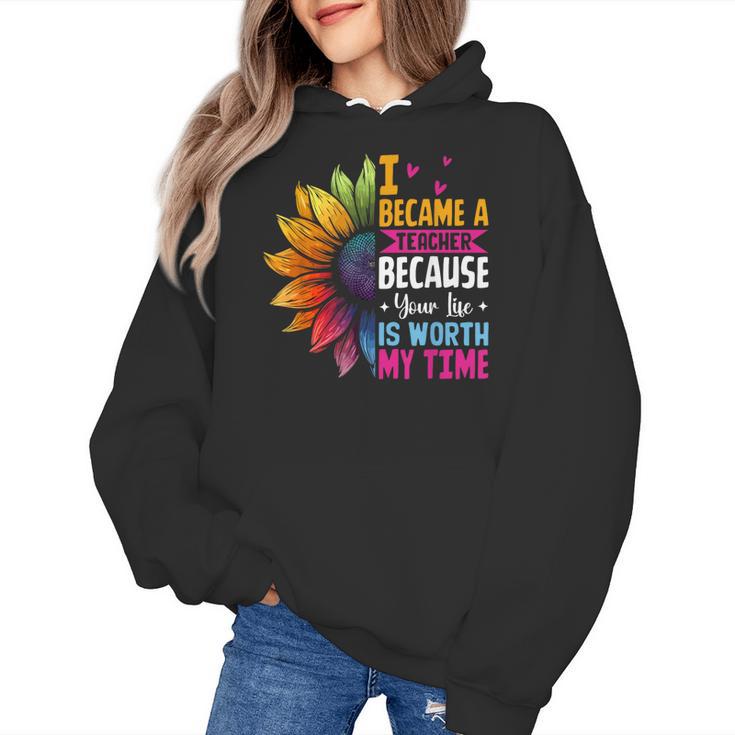 Cute I Became A Teacher Because Your Life Is Worth My Time Women's Hoodie