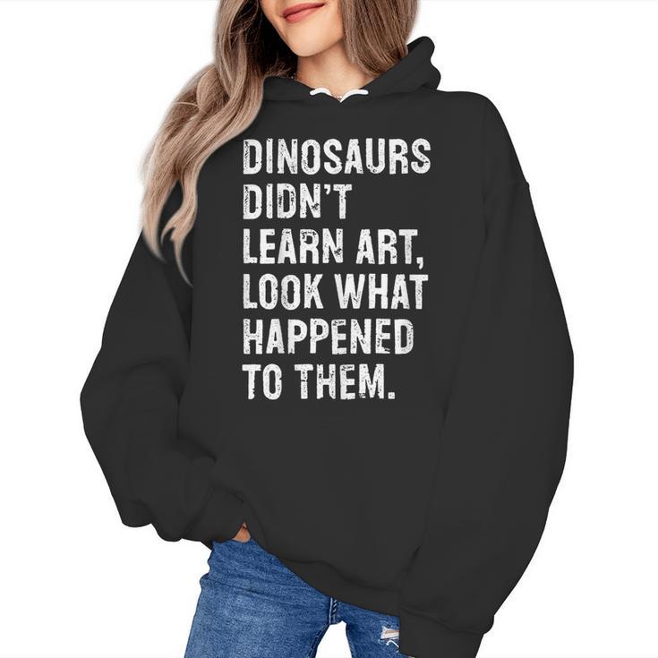 Dinosaurs Didn't Learn Art Art Teacher Women's Hoodie