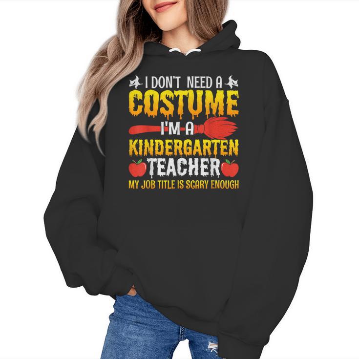 I Don't Need A Costume I'm A Kindergarten Teacher Halloween Women's Hoodie