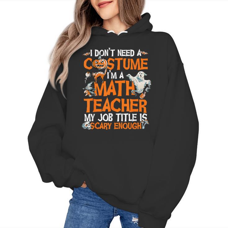 I Don't Need A Costume I'm Math Teacher Costume Halloween Men Women Women's Hoodie