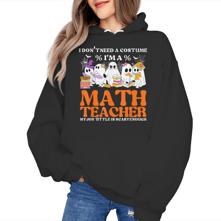 I Don't Need A Costume I'm A Math Teacher Halloween Women Women's Hoodie
