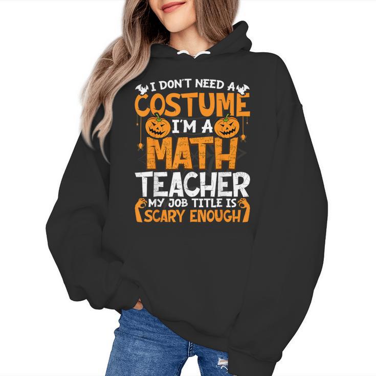I Don't Need A Costume I'm Math Teacher Costume Halloween Women's Hoodie