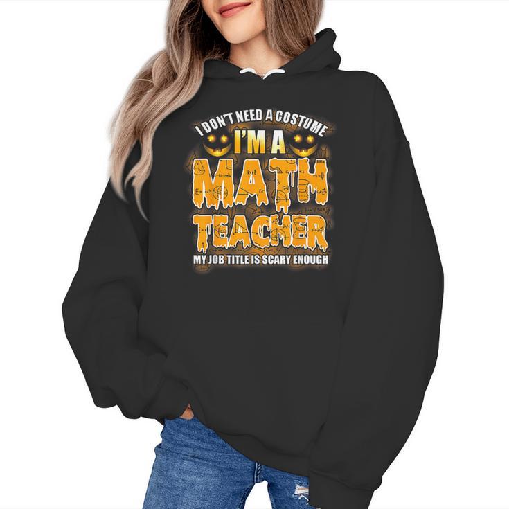 I Don't Need A Costume I'm A Math Teacher Halloween Women's Hoodie