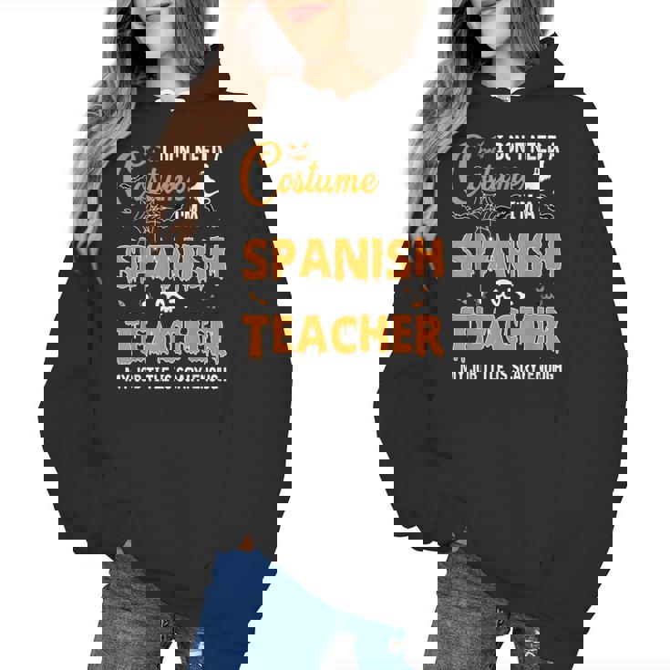 I Don&#x27;t Need A Costume I&#x27;m A Spanish Teacher Halloween Men Women Women&#x27;s Hoodie