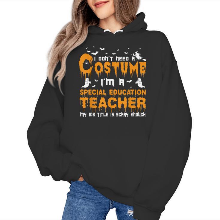 I Don't Need A Costume Special Education Teacher Halloween Women's Hoodie
