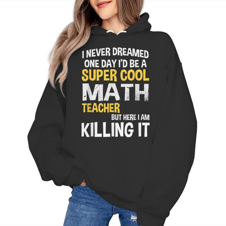 I Never Dreamed One Day I'd Be A Cool Math Teacher Women's Hoodie