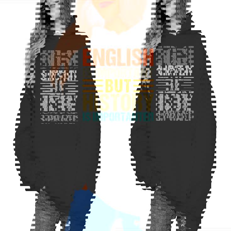 English Is Important But History Is Importanter Teachers Men Women Girls Kids Women&#x27;s Hoodie
