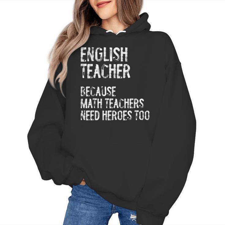 English Teacher Because Math Teachers Need Heroes Too Women's Hoodie