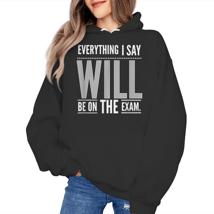 Everything I Say WILL Be On The Exam Teacher For Men Women Women's Hoodie