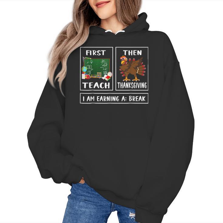 First Teach Then Thanksgiving I'm Earning A Break Teacher Women's Hoodie