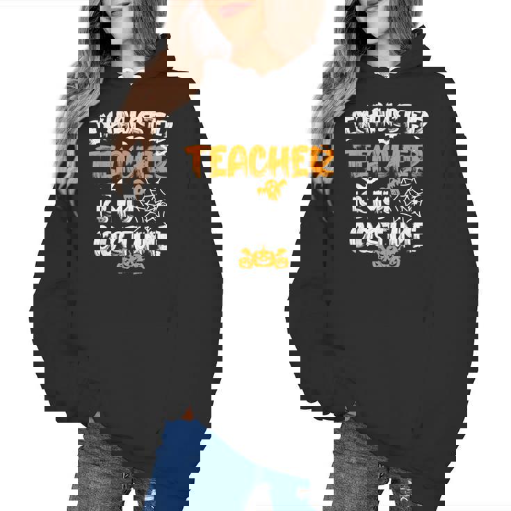 Fun Halloween Sayings Quotes Exhausted Teacher Is My Costume -Adults Short Sleeve Halloween Teacher T-Shirt Small Women&#x27;s Hoodie