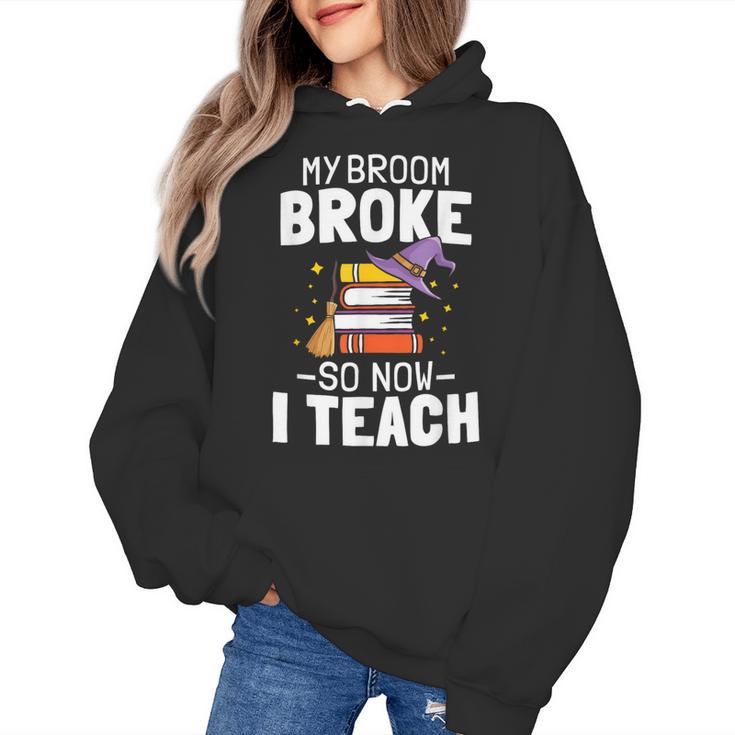 Halloween Teacher Tee My Broom Broke So Now I Teach Women's Hoodie