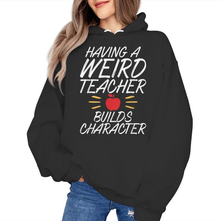 Having a Weird Teacher Builds Character School Teacher Women's Hoodie