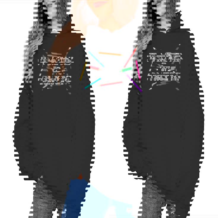 I&#x27;d Rather Be Drawing Artist Art Teacher Sketching Lover For Men Women Girls Kids Women&#x27;s Hoodie