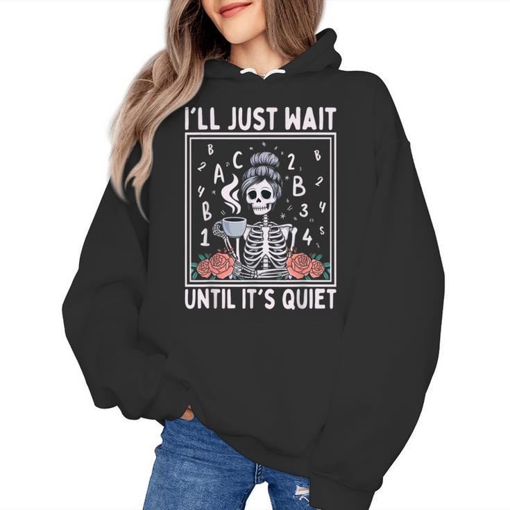 I'Ll Just Wait Until It's Quiet Skeleton Coffee Teacher Women's Hoodie