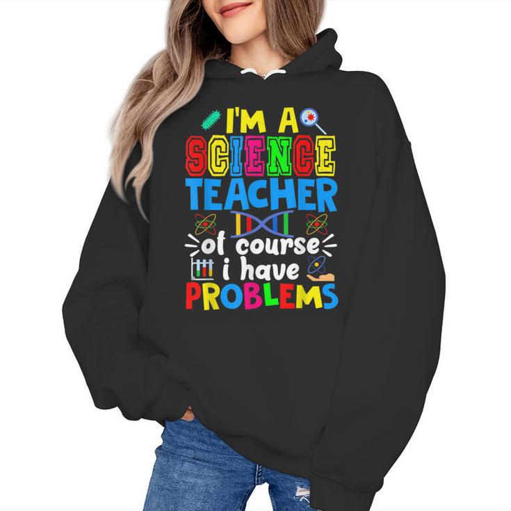 I'm Science Teacher Of Course I Have Problems Back To School Men Women Women's Hoodie