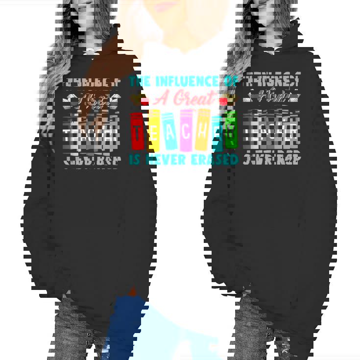 THE INFLUENCE OF A GREAT TEACHER IS NEVER ERASED Teaching For Men Women Girls Kids Women&#x27;s Hoodie